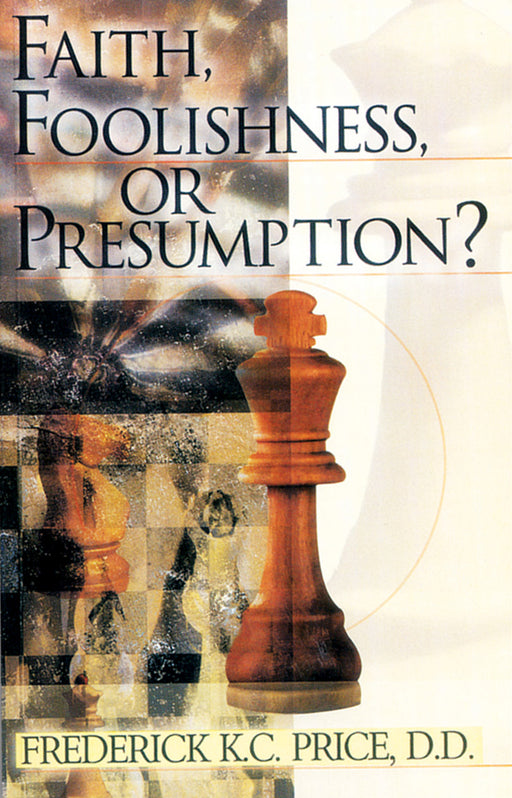 Faith, Foolishness, or Presumption?