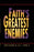 Faith's Greatest Enemies